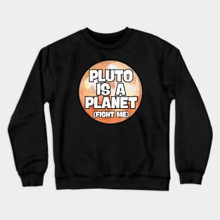 Pluto is a planet, fight me Crewneck Sweatshirt